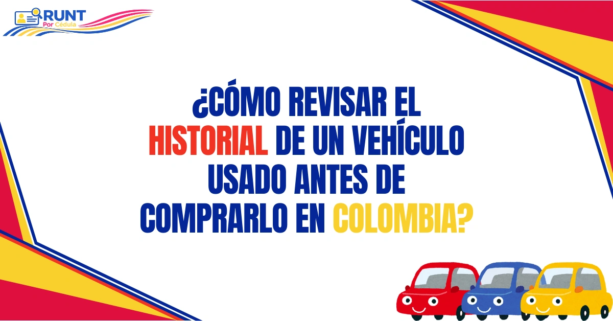 ¿Cómo Revisar el Historial de un Vehículo Usado Antes de comprarlo en Colombia?